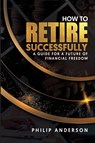How to Retire Successfully - Philip Anderson - 9786280135571
