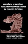 Resistencia de bacterias de solo formadoras de esporos em condicoes extremas - Jose Guilherme Lanca Rodrigues ; Emerson Carlos de Almeida ; Giliardi Marinho de Almeida - 9786500191783