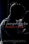 El juego de la seducción: cómo convertirse en un "Casanova" moderno y llevar mujeres bonitas a la cama. - John Lougan - 9786500932607
