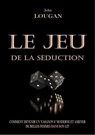 Le jeu de la séduction : comment devenir un "Casanova" moderne et amener de belles femmes au lit. - John Lougan - 9786500955057
