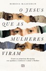 O Jesus que as mulheres viram - Rebecca McLaughlin - 9786559882083