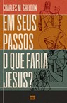 Em seus passos o que faria Jesus? - Charles M. Sheldon - 9786559882403