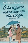 O horizonte mora em um dia cinza - Tatielle Katluryn - 9786559882991