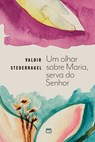 Um olhar sobre Maria, serva do Senhor - Valdir Steuernagel - 9786559883820