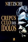 Crepúsculo dos Ídolos - Friedrich Nietzsche - 9786580921348