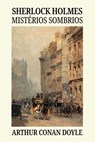 Sherlock Holmes: mistérios sombrios - Arthur Conan Doyle ; Alvaro F. Filippi ; Catarina Mendes ; Christian Mäder ; Cláudia Schittini ; Danielle Ferreira ; Flávia Pontes ; Gabriel "Yarillo" Oliveira ; Gillize Araujo ; Leonardo Queiroz ; Lívia Pond ; Lucas Calsavara ; Madalena Piñeiro ; Maria C - 9786583464330