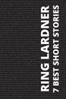 7 best short stories by Ring Lardner - Ring Lardner - 9786589575771