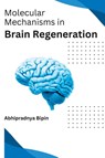 Molecular Mechanisms in Brain Regeneration - Bipin Abhipradnya - 9787410991517
