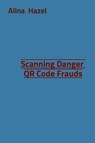 Scanning Danger QR Code Frauds - Alina Hazel - 9787836788449