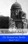 Der Roland von Berlin: Band 1 bis 3 - Willibald Alexis - 9788026809708