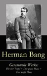 Gesammelte Werke: Die vier Teufel + Das graue Haus + Das weiße Haus - Herman Bang - 9788026812753