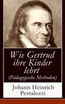 Wie Gertrud ihre Kinder lehrt (Pädagogische Methoden) - Johann Heinrich Pestalozzi - 9788026820192