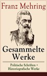 Gesammelte Werke: Politische Schriften + Historiografische Werke - Franz Mehring - 9788026830184