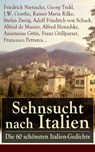 Sehnsucht nach Italien: Die 60 schönsten Italien-Gedichte - Friedrich Nietzsche ; Georg Trakl ; J.W. Goethe ; Rainer Maria Rilke ; Stefan Zweig ; Adolf Friedrich von Schack ; Alfred de Musset ; Alfred Henschke ; Anastasius Grün ; Franz Grillparzer ; Francesco Petrarca - 9788026830306