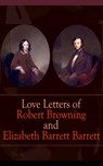 Love Letters of Robert Browning and Elizabeth Barrett Barrett - Robert Browning ; Elizabeth Barrett Barrett - 9788026836483