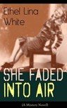 She Faded Into Air (A Mystery Novel) - Ethel Lina White - 9788026841142