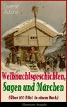 Weihnachtsgeschichten, Sagen und Märchen (Über 100 Titel in einem Buch) - Illustrierte Ausgabe - Charles Dickens ; Adalbert Stifter ; Goethe ; Oscar Wilde ; Selma Lagerlöf ; Theodor Storm ; Peter Rosegger ; Hans Christian Andersen ; Frances Hodgson Burnett ; E. T. A. Hoffmann ; O. Henry ; Ludwig Thoma ; Manfred Kyber ; Heinrich Seidel ; Luise Büchner - 9788026848097