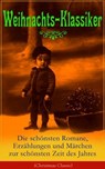 Weihnachts-Klassiker: Die schönsten Romane, Erzählungen und Märchen zur schönsten Zeit des Jahres - Charles Dickens ; Goethe ; Johanna Spyri ; Agnes Sapper ; Karl May ; Theodor Fontane ; Oscar Wilde ; Selma Lagerlöf ; Hans Christian Andersen ; Frances Hodgson Burnett ; Brüder Grimm ; Theodor Storm ; Peter Rosegger ; E. T. A. Hoffmann ; O. Henry ; Ludwig - 9788026848103