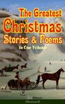 The Greatest Christmas Stories & Poems in One Volume (Illustrated) - Louisa May Alcott ; O. Henry ; Mark Twain ; Beatrix Potter ; Charles Dickens ; Emily Dickinson ; Walter Scott ; Hans Christian Andersen ; Selma Lagerlöf ; Fyodor Dostoevsky ; Anthony Trollope ; Brothers Grimm ; L. Frank Baum ; George MacDonald ; Leo Tolst - 9788026848462