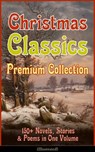 Christmas Classics Premium Collection: 150+ Novels, Stories & Poems in One Volume (Illustrated) - Louisa May Alcott ; O. Henry ; Mark Twain ; Beatrix Potter ; Charles Dickens ; Harriet Beecher Stowe ; Emily Dickinson ; Robert Louis Stevenson ; Rudyard Kipling ; Hans Christian Andersen ; Selma Lagerlöf ; Fyodor Dostoevsky ; Walter Scott ; J. M. Barrie  - 9788026848486