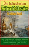Die beliebtesten Weihnachtsklassiker in einem Band: - Charles Dickens ; Selma Lagerlöf ; Goethe ; Johanna Spyri ; Agnes Sapper ; Arthur Conan Doyle ; Karl May ; Theodor Fontane ; Oscar Wilde ; Hans Christian Andersen ; Frances Hodgson Burnett ; Brüder Grimm ; Martin Luther ; Theodor Storm ; Heinrich Heine ;  - 9788026849155