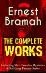 The Complete Works of Ernest Bramah (Including Max Carrados Mysteries & Kai Lung Fantasy Series) - Ernest Bramah - 9788026852575