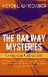 THE RAILWAY MYSTERIES - Complete Collection: 28 Titles in One Volume (Including The Thorpe Hazell Detective Tales & Other Thrilling Stories On and Off the Rails) - Victor L. Whitechurch - 9788026853190