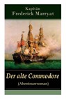 Der alte Commodore (Abenteuerroman) - Frederick Kapitan Marryat - 9788026859819