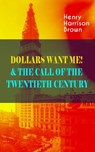 DOLLARS WANT ME! & THE CALL OF THE TWENTIETH CENTURY - Henry Harrison Brown - 9788026865377