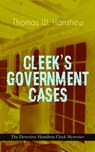CLEEK'S GOVERNMENT CASES – The Detective Hamilton Cleek Mysteries - Thomas W. Hanshew - 9788026866244