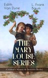 THE MARY LOUISE SERIES (Children's Mystery & Detective Books) - L. Frank Baum ; Edith Van Dyne - 9788026866862