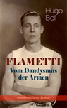 FLAMETTI - Vom Dandysmus der Armen (Autobiografischer Roman) - Hugo Ball - 9788026867180