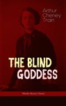 THE BLIND GODDESS (Murder Mystery Classic) - Arthur Cheney Train - 9788026868453