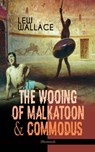 THE WOOING OF MALKATOON & COMMODUS (Illustrated) - Lew Wallace - 9788026868576