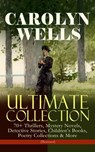 CAROLYN WELLS Ultimate Collection – 70+ Thrillers, Mystery Novels, Detective Stories - Carolyn Wells - 9788026869856