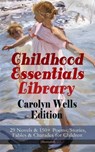 Childhood Essentials Library - Carolyn Wells Edition: 29 Novels & 150+ Poems, Stories, Fables & Charades for Children (Illustrated) - Carolyn Wells - 9788026869900