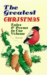 The Greatest Christmas Tales & Poems in One Volume (Illustrated) - Louisa May Alcott ; Mark Twain ; O. Henry ; Beatrix Potter ; Charles Dickens ; Emily Dickinson ; Walter Scott ; Hans Christian Andersen ; Selma Lagerlöf ; Fyodor Dostoevsky ; Anthony Trollope ; Brothers Grimm ; L. Frank Baum ; George MacDonald ; Leo Tolst - 9788026872368