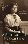 A Suffragette - My Own Story (Illustrated) - Emmeline Pankhurst - 9788026874959