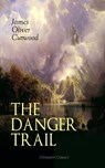 THE DANGER TRAIL (Western Classic) - James Oliver Curwood - 9788026876649