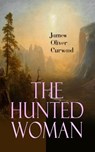 The Hunted Woman - James Oliver Curwood - 9788026876915