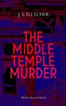 THE MIDDLE TEMPLE MURDER (British Mystery Classic) - J. S. Fletcher - 9788026877080