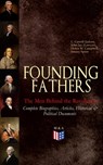 FOUNDING FATHERS – The Men Behind the Revolution: Complete Biographies, Articles, Historical & Political Documents - L. Carroll Judson ; John Jay (Lawyer) ; Helen M. Campbell ; Emory Speer - 9788026877301