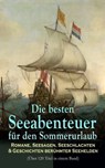 Die besten Seeabenteuer für den Sommerurlaub: Romane, Seesagen, Seeschlachten & Geschichten berühmter Seehelden (Über 120 Titel in einem Band) - Robert Louis Stevenson ; Karl May ; Herman Melville ; Jules Verne ; James Fenimore Cooper ; Emilio Salgari ; Edgar Allan Poe ; Rudyard Kipling ; Victor Hugo ; Jonathan Swift ; Alexandre Dumas ; Daniel Defoe ; Joseph Conrad ; Amalie Schoppe ; Pierre Loti ; - 9788026878568