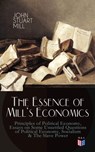 The Essence of Mill's Economics: Principles of Political Economy, Essays on Some Unsettled Questions of Political Economy, Socialism & The Slave Power - John Stuart Mill - 9788026879244