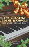The Greatest Poems & Carols for Christmas Time (Illustrated Edition) - Henry Wadsworth Longfellow ; Samuel Taylor Coleridge ; Emily Dickinson ; William Butler Yeats ; Alfred Lord Tennyson ; Walter Scott ; William Wordsworth ; Robert Louis Stevenson ; Rudyard Kipling ; John Milton ; Thomas Hardy ; Sara Teasdale ; William Thac - 9788026881216