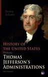 History of the United States During Thomas Jefferson's Administrations (All 4 Volumes) - Henry Adams - 9788026881506