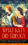 WHAT KATY DID TRILOGY - What Katy Did, What Katy Did at School & What Katy Did Next (Illustrated) - Susan Coolidge ; Addie Ledyard - 9788026892038