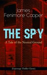 THE SPY - A Tale of the Neutral Ground (Espionage Thriller Classic) - James Fenimore Cooper - 9788026892205