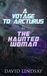 A Voyage to Arcturus & The Haunted Woman - David Lindsay - 9788026894162
