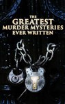 The Greatest Murder Mysteries Ever Written - Arthur Conan Doyle ; Edgar Wallace ; Wilkie Collins ; Ethel Lina White ; Annie Haynes ; R. Austin Freeman ; H. C. McNeile ; G. K. Chesterton ; Arthur Morrison ; Ernest Bramah ; Victor L. Whitechurch ; Thomas W. Hanshew ; E. W. Hornung ; J. S. Fletcher ; R - 9788026895404